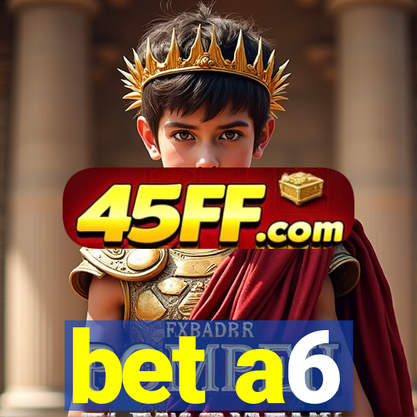 bet a6